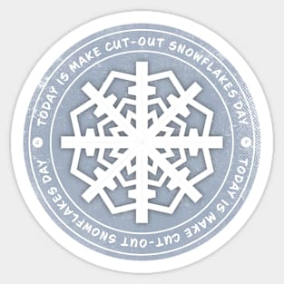 Today is Make Cut-Out Snowflakes Day Badge Sticker